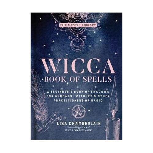 Wicca Book of Spells: A Beginner's Book of Shadows for Wiccans, Witches, and Other Practitioners of Magic
