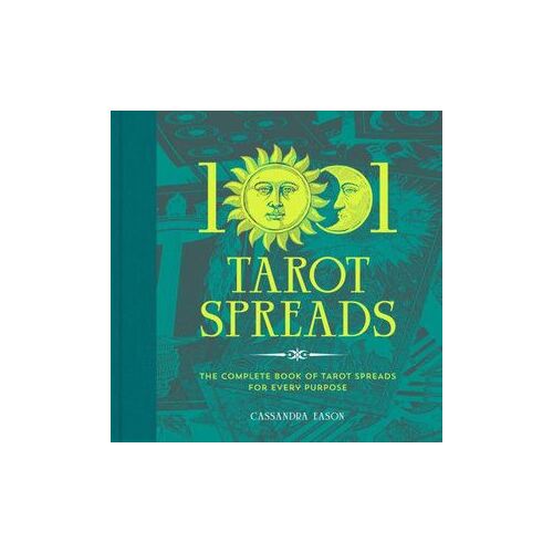 1001 Tarot Spreads: The Complete Book of Tarot Spreads for Every Purpose