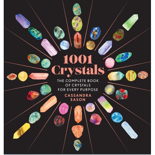 1001 Crystals: The Complete Book of Crystals for Every Purpose