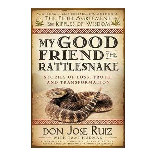 My Good Friend the Rattlesnake: Stories of Loss, Truth, and Transformation