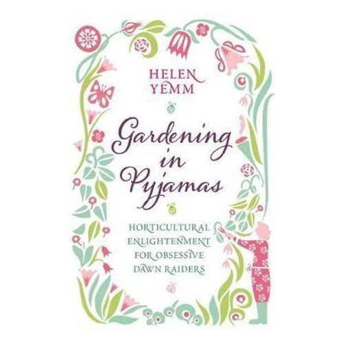 Gardening in Pyjamas - Horticultural enlightenment for obsessive dawn raiders