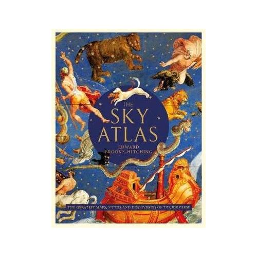 Sky Atlas, The: The Greatest Maps, Myths and Discoveries of the Universe