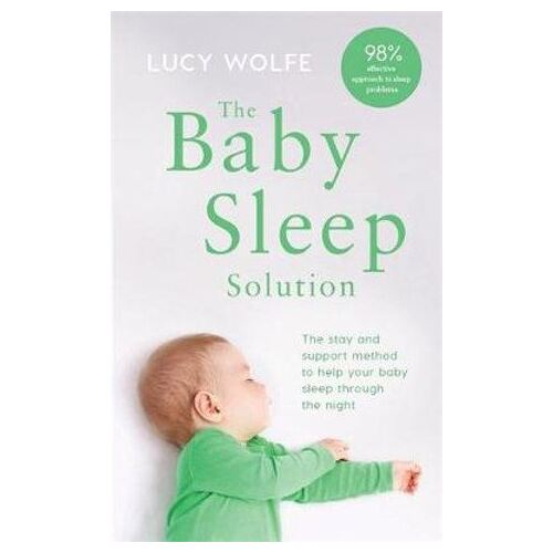 Baby Sleep Solution, The: The stay-and-support method to help your baby sleep through the night
