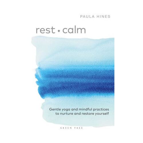 Rest + Calm: Gentle yoga and mindful practices to nurture and restore yourself
