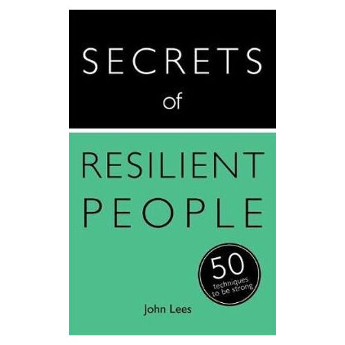 Secrets of Resilient People: 50 Techniques to Be Strong