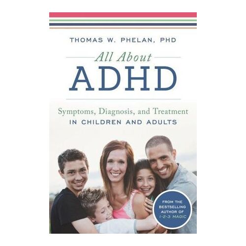 All About ADHD: A Family Resource for Helping Your Child Succeed with ADHD