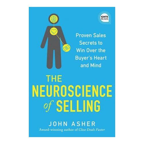 Neuroscience of Selling, The: Proven Sales Secrets to Win Over the Buyer's Heart and Mind