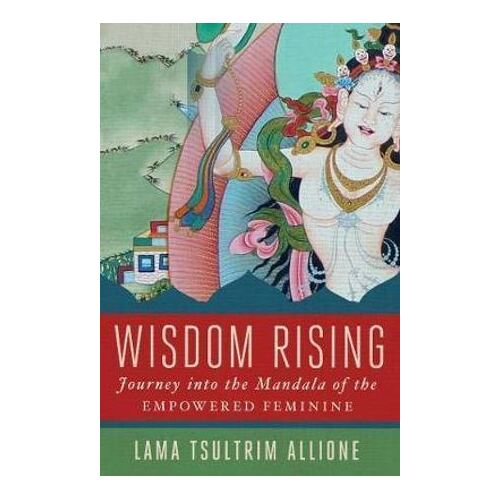 Wisdom Rising: Journey into the Mandala of the Empowered Feminine