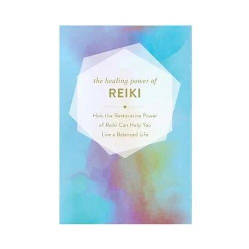 Healing Power of Reiki: How the Restorative Power of Reiki Can Help You Live a Balanced Life