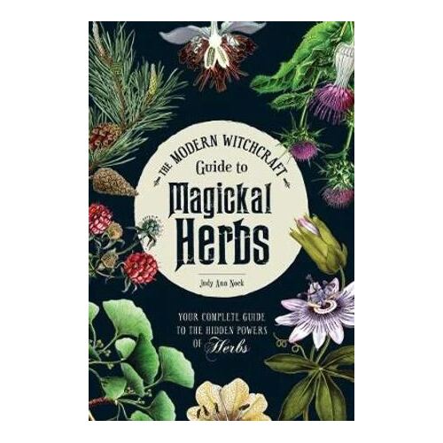 Modern Witchcraft Guide to Magickal Herbs
