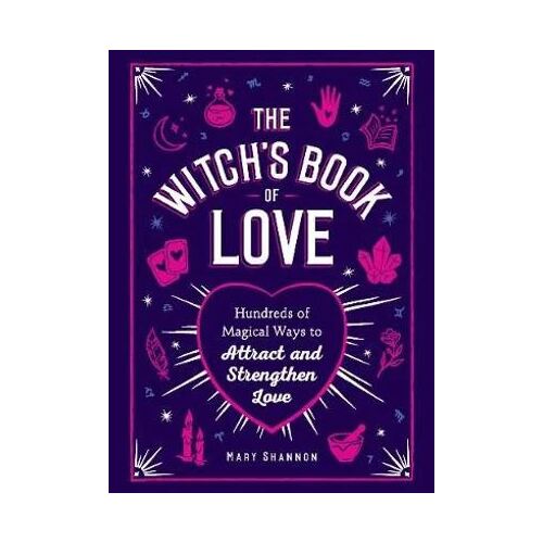 Witch's Book of Love: Hundreds of Magical Ways to Attract and StrengthenLove