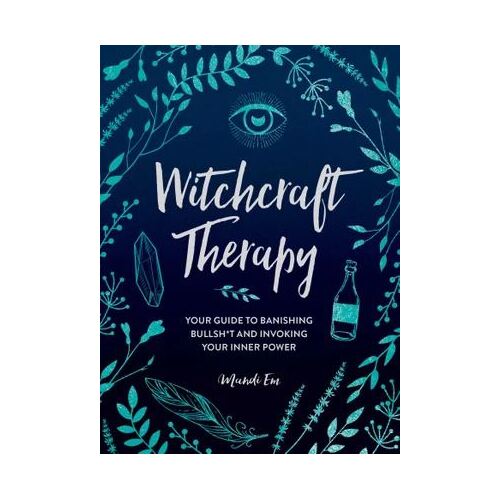 Witchcraft Therapy: Your Guide to Banishing Bullsh*t and Invoking Your Inner Power