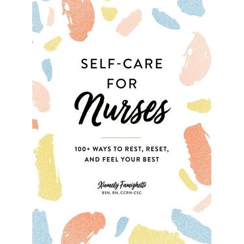 Self-Care for Nurses: 100+ Ways to Rest, Reset, and Feel Your Best
