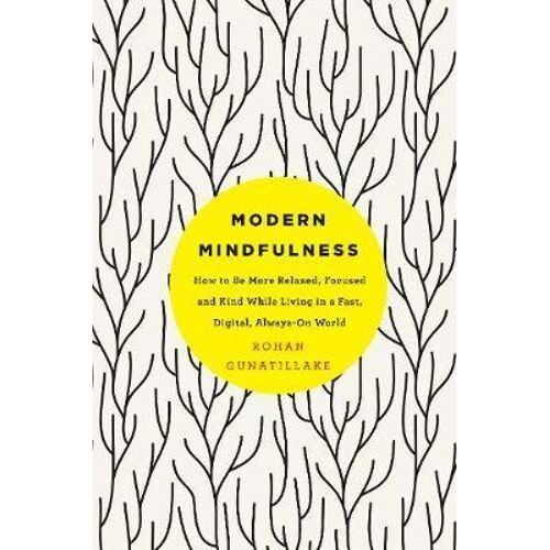 Modern Mindfulness: How to Be More Relaxed, Focused, and Kind While Living in a Fast, Digital, Always-On World