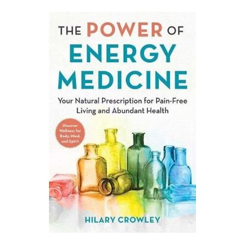 Power of Energy Medicine, The: Your Natural Prescription for Resilient Health