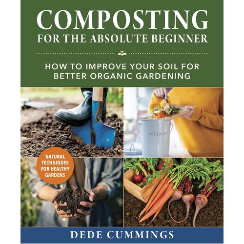 Composting for the Absolute Beginner: How to Improve Your Soil for Better Organic Gardening