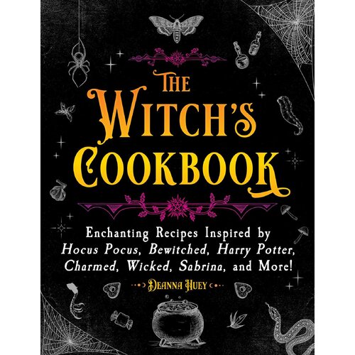 Witch's Cookbook, The: Enchanting Recipes Inspired by Hocus Pocus, Bewitched, Harry Potter, Charmed, Wicked, Sabrina, and More!