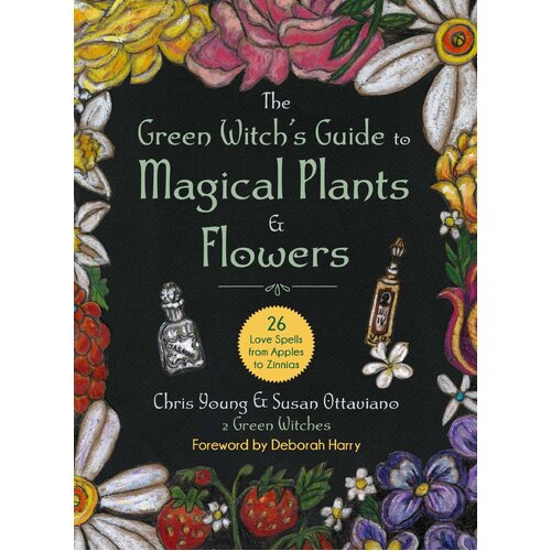 Green Witch's Guide to Magical Plants & Flowers, The: 26 Love Spells from Apples to Zinnias