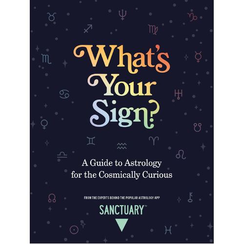 What's Your Sign?: A Guide to Astrology for the Cosmically Curious
