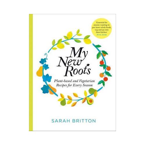 My New Roots: Healthy plant-based and vegetarian recipes for every season