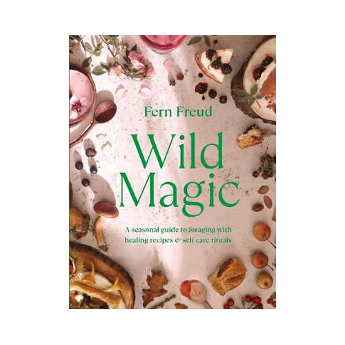 Wild Magic: Healing plant-based recipes and soothing self-care rituals