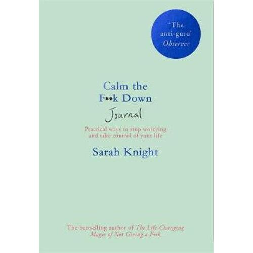 Calm the F**k Down Journal: Practical ways to stop worrying and take control of your life
