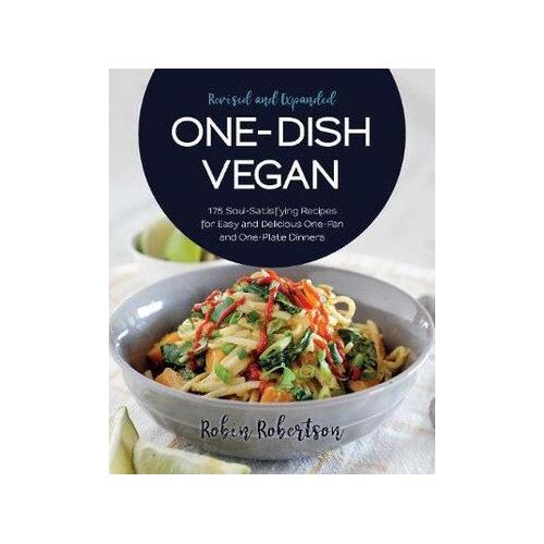 One-Dish Vegan Revised and Expanded Edition: 175 Soul-Satisfying Recipes for Easy and Delicious One-Pan and One-Plate Dinners