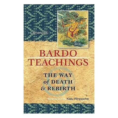 Bardo Teachings: The Way Of Death And Rebirth