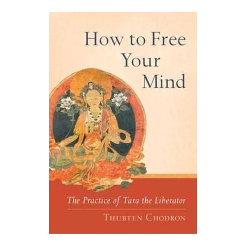 How to Free Your Mind: The Practice of Tara the Liberator