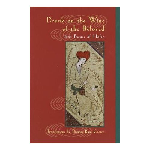 Drunk on the Wine of the Beloved: Poems of Hafiz