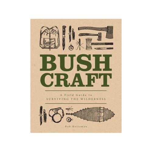 Bushcraft: A Field Guide to Surviving the Wilderness