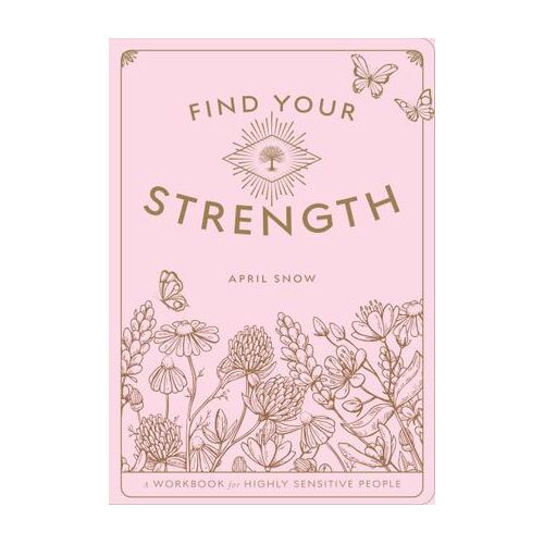 Find Your Strength: A Workbook for the Highly Sensitive Person: Volume 2