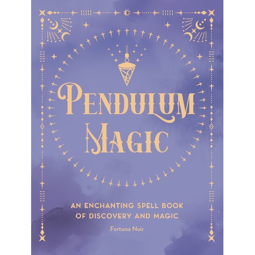 Pendulum Magic: An Enchanting Divination Book of Discovery and Magic: Volume 6