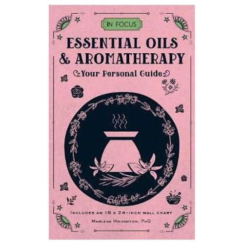 In Focus Essential Oils & Aromatherapy: Your Personal Guide