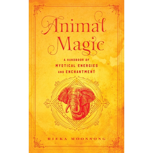 Animal Magic: A Handbook of Mystical Energies and Enchantment: Volume 18