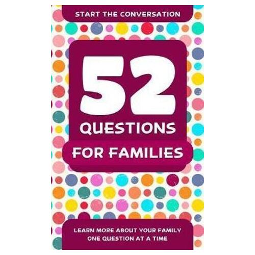 52 Questions For Families: Learn More About Your Family One Question At A Time