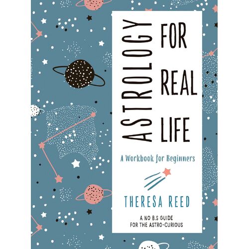 Astrology for Real Life: A Workbook for Beginners a No B.S. Guide for the Astro-Curious