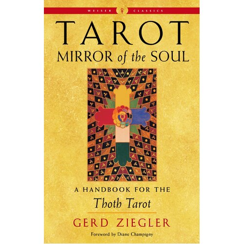 Tarot: Mirror of the Soul - New Edition: A Handbook for the Thoth Tarot Weiser Classics