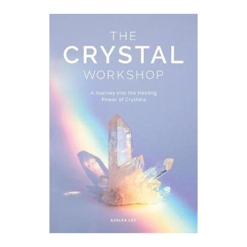 The Crystal Workshop, The: A Journey into the Healing Power of Crystals