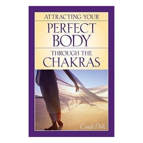 Attracting Your Perfect Body Through The Chakras