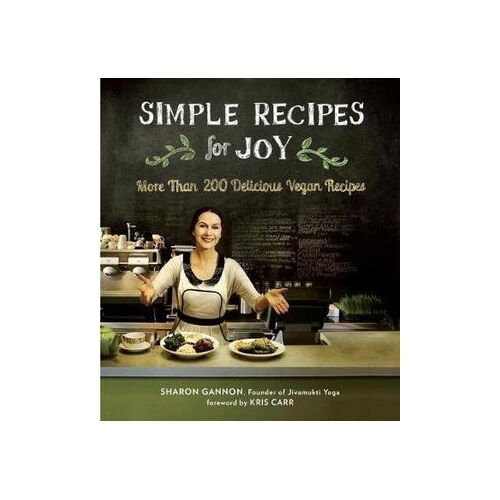 Simple Recipes for Joy: More Than 200 Delicious Vegan Recipes