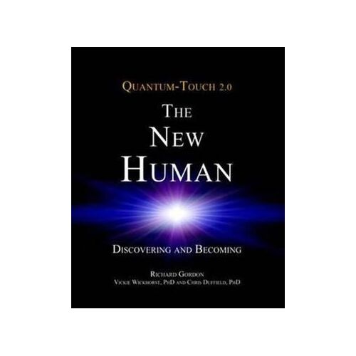 Quantum-Touch 2.0 - The New Human: Discovering and Becoming