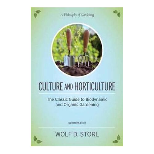 Culture and Horticulture: The Classic Guide to Biodynamic and Organic Gardening