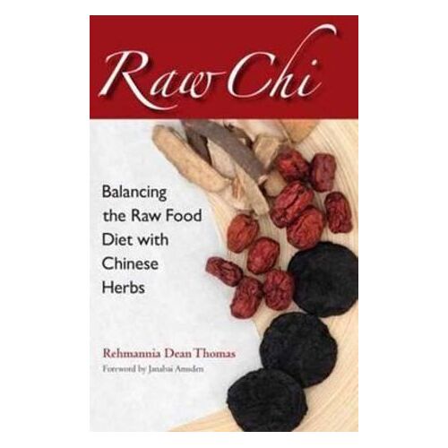 Raw Chi: Balancing the Raw Food Diet with Chinese Herbs