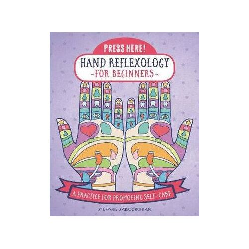 Press Here! Hand Reflexology for Beginners: A Practice for Promoting Self-Care