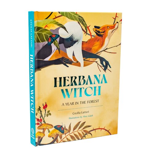 Herbana Witch: A Year in the Forest (Working with Herbs, Barks, Mushroom, Roots, and Flowers)