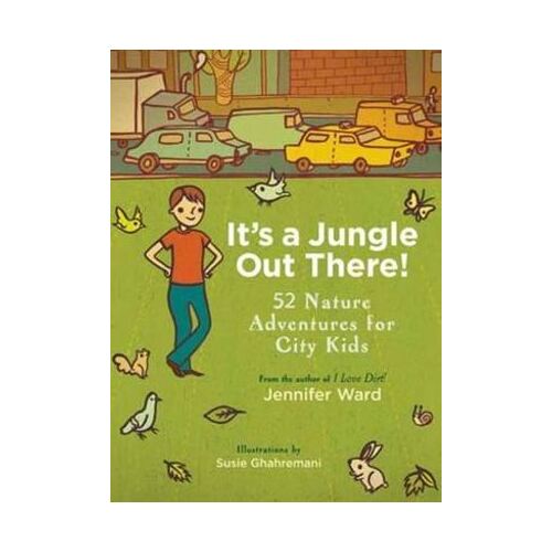 It's a Jungle Out There!: 52 Nature Adventures for City Kids