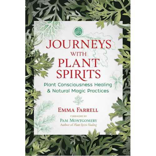 Journeys with Plant Spirits: Plant Consciousness Healing and Natural Magic Practices