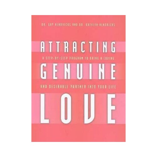 Attracting Genuine Love: A Step-by-Step Program to Bring a Loving and Desirable Partner into Your Life