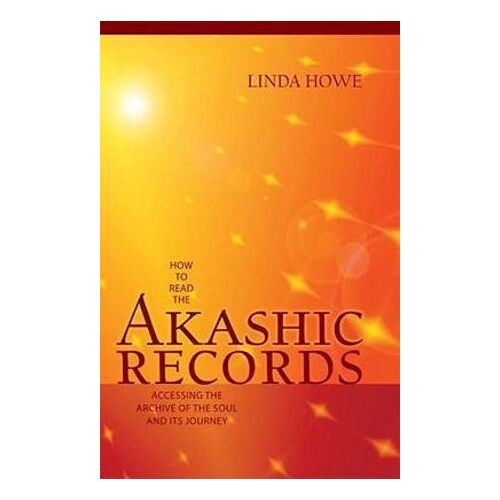 How to Read the Akashic Records: Accessing the Archive of the Soul and Its Journey